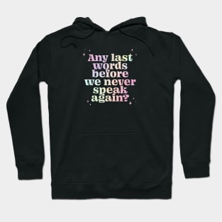 Any last words before we never speak again? - gradient Hoodie